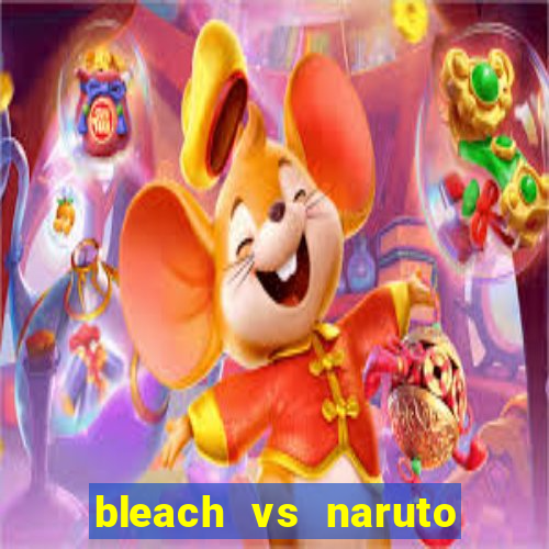 bleach vs naruto 2.6 jogos de luta